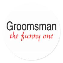 Groomsman (The Funny One) stickers by WeddingZazzle Groomsman (The Funny One) stickers