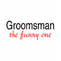Groomsman (The Funny One) t-shirts by WeddingZazzle Groomsman (The Funny One) t-shirts