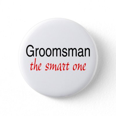 Groomsman (The Smart One) Button