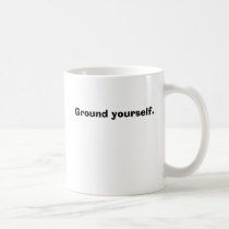 Ground yourself. mugs by amethystbrowning Ground yourself. mugs