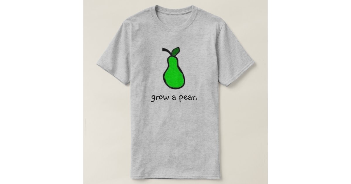 Grow A Pear T Shirt Zazzle 5321