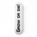 Grow or die! skateboards by growyourown Grow or die! skateboards