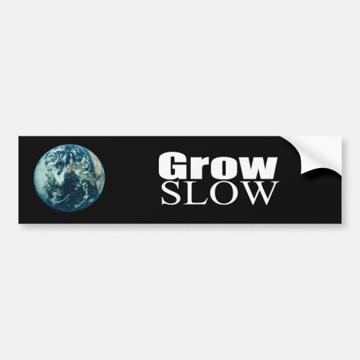 Grow Slow Bumper Sticker