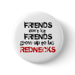 Grow up to be Rednecks Pinback Buttons