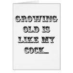 Growing Old Is Like My Cock... cards