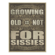 Growing Old is not for Sissies Postcard