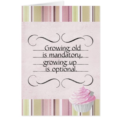 Growing Up Growing Old Birthday Card Zazzle