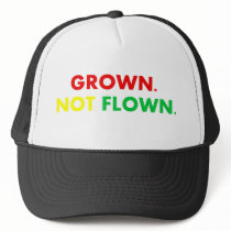 GROWN. NOT FLOWN. hats