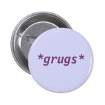*grugs* button