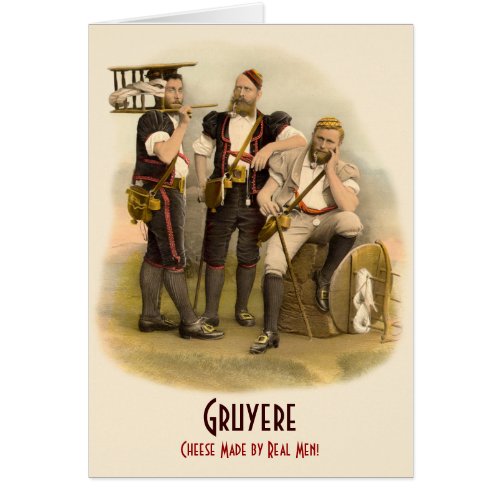 Gruyere: Cheese Made by Real Men, Amusing Swiss Greeting Card