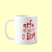 gtfo My House U BUM Coffee Mug mugs