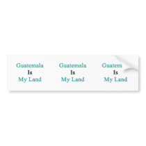 Guatemala Is My Land Bumper Sticker