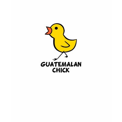 Guatemalan Chick Shirt