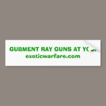 GUBMENT RAY GUNS AT YOU!exoticwarfare.com bumper stickers