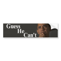 Guess He Can't Bumper Sticker