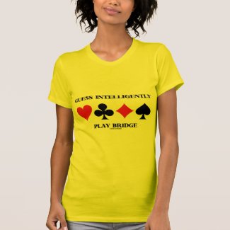 Guess Intelligently Play Bridge (Four Card Suits) T Shirts