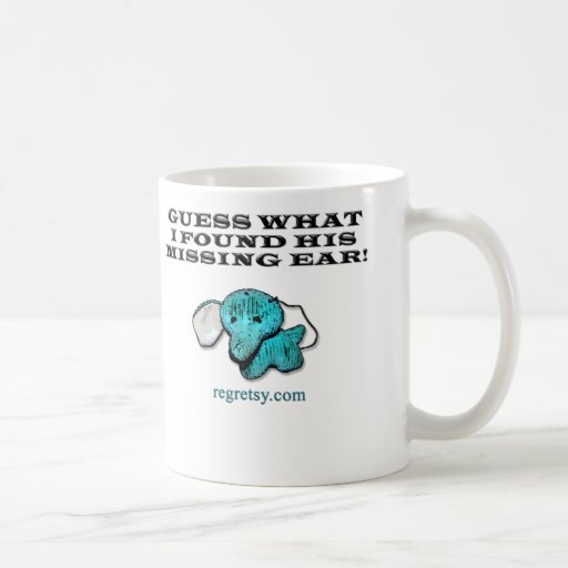 Guess What I Found His Missing Ear! Coffee Mugs