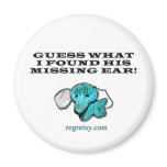 Guess What I Found His Missing Ear! magnets