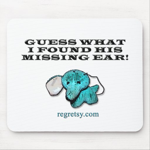 Guess What I Found His Missing Ear! Mouse Pad