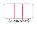 Guess What- Pregnancy Test t-shirts
