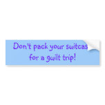 Guilt Trip? Bumper Sticker