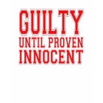 Guilty Until Proven Innocent t-shirts