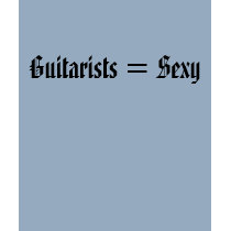 Guitarists = Sexy t-shirts