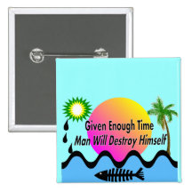 Gulf Oil Spill T-Shirts "Man Will Destory Himself" Pinback Buttons