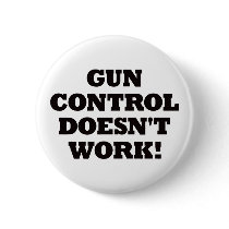 Gun Control Doesn't Work! buttons by visualnewbie Gun Control Doesn't Work! buttons