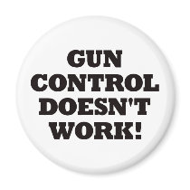 Gun Control Doesn't Work! magnets