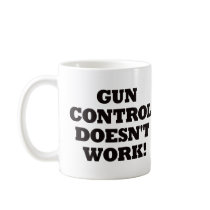 Gun Control Doesn't Work! mugs by visualnewbie Gun Control Doesn't Work! mugs