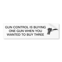 GUN CONTROL MEANS BUY MORE GUNS BUMPER STICKERS