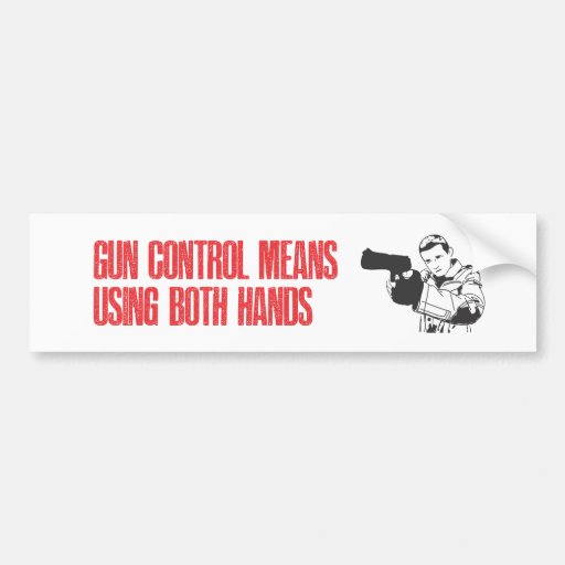Gun control means using both hands car bumper sticker Zazzle