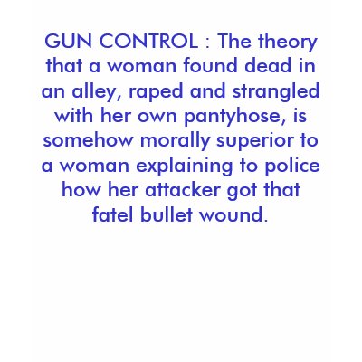 http://rlv.zcache.com/gun_control_the_theory_that_a_woman_found_dea_tshirt-p235953795859975864uye8_400.jpg