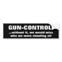 GUN-CONTROL!, ...without it, we would miss who ... bumper stickers by targey GUN-CONTROL!, ...without it, we would miss who ... bumper stickers