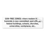 GUN-FREE ZONES: where modern mass homicide is n... Bumper Stickers