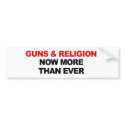 GUNS AND RELIGION NOW MORE THAN EVER bumper stickers