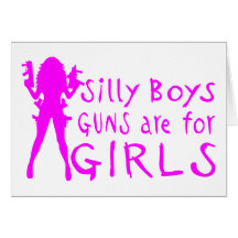 GUNS ARE FOR GIRLS GREETING CARD