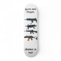guns are illegal, skaten is not skate boards