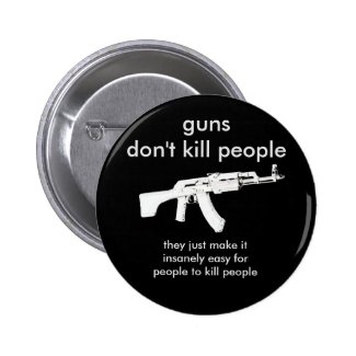 guns don't kill people... 2 inch round button