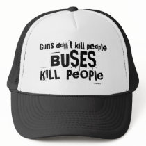 Guns don't kill people, BUSES Kill People Trucker Hats