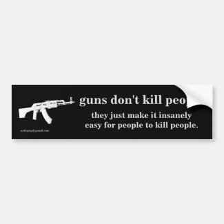 guns don't kill people... car bumper sticker