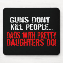 Guns Don't Kill People, Funny Dad/Daughter Mousepads