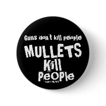 Guns don't kill people, MULLETS Kill People Pinback Button