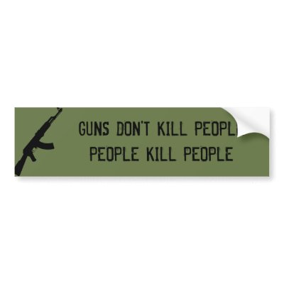 guns_dont_kill_people_people_kill_people_bumper_sticker-p128586566806460428en8ys_400.jpg