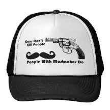 Guns Don't Kill People, People With Mustaches Do Mesh Hat