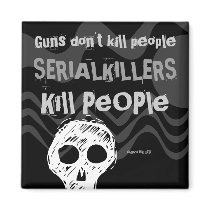 Guns don't kill people, SERIAL KILLERS Kill People Fridge Magnet