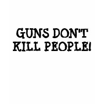 GUNS DON'T KILL PEOPLE! t-shirts by MissStephanie81 GUNS DON'T KILL PEOPLE! t-shirts