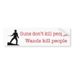 Guns don't kill people. Wands kill people. Bumper Sticker
