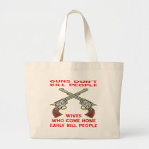 Guns Don't Kill People Wives Who Come Home Early Canvas Bags